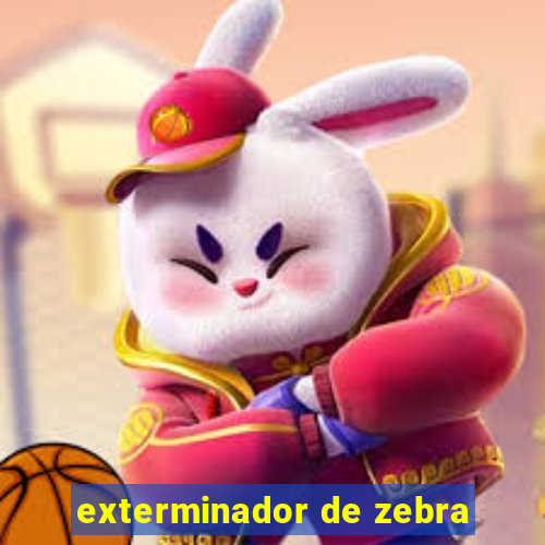 exterminador de zebra