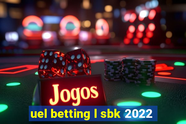 uel betting l sbk 2022