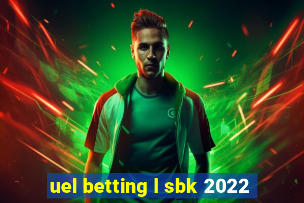 uel betting l sbk 2022