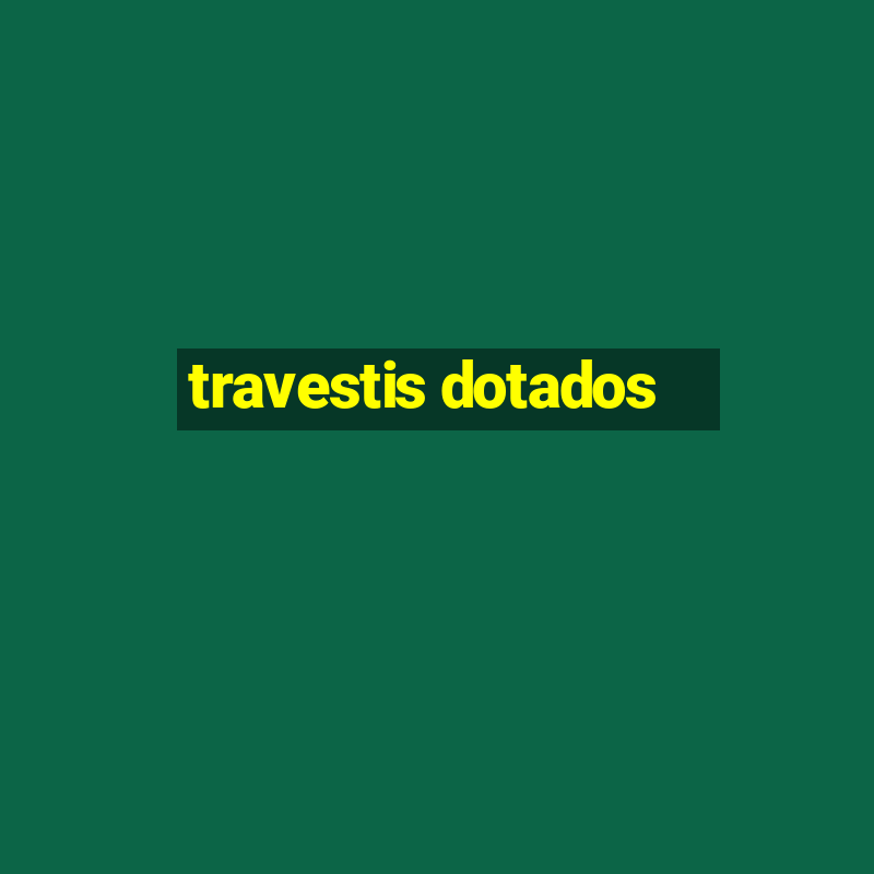 travestis dotados