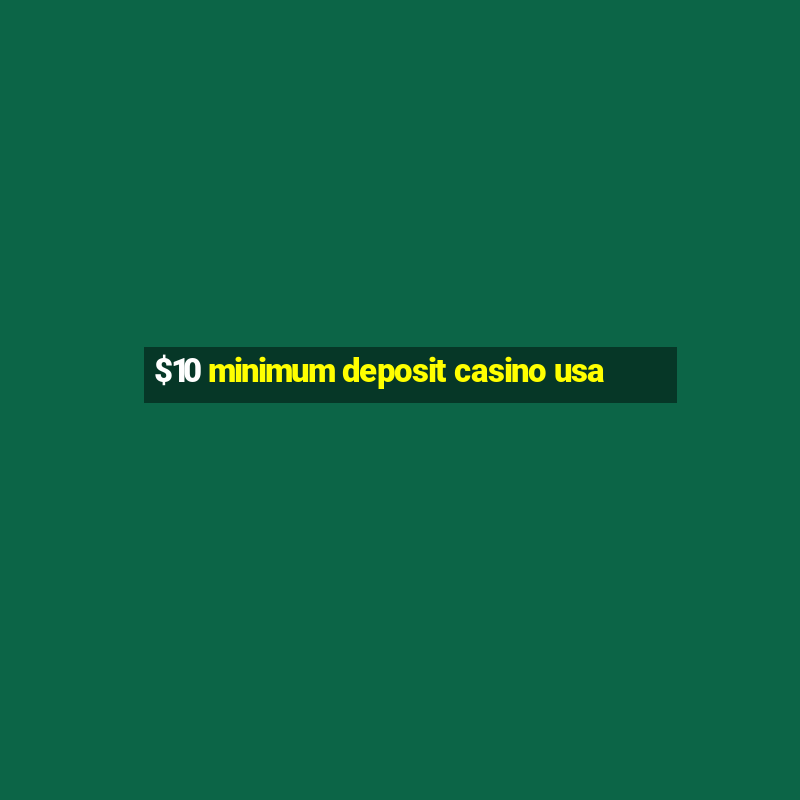 $10 minimum deposit casino usa