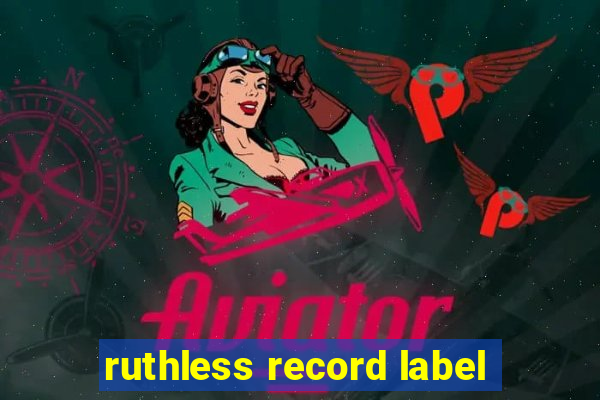 ruthless record label