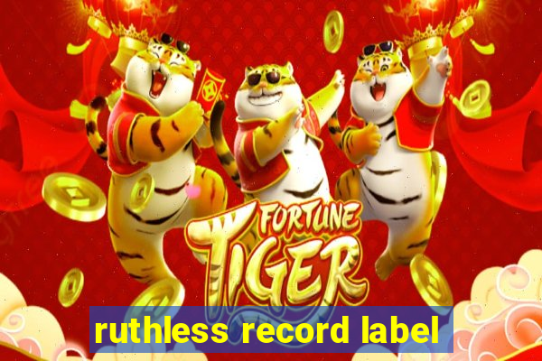 ruthless record label