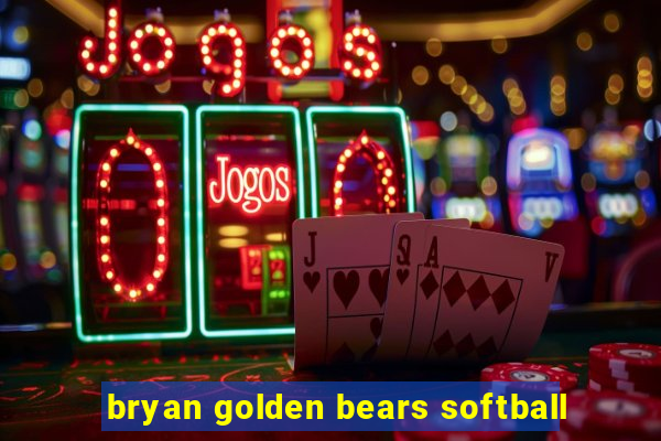 bryan golden bears softball