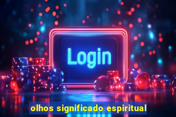 olhos significado espiritual