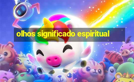 olhos significado espiritual