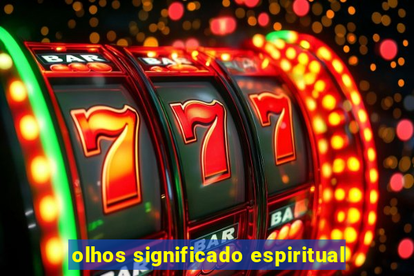 olhos significado espiritual