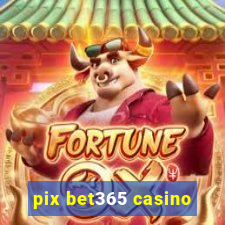 pix bet365 casino