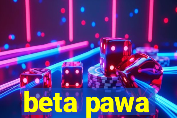 beta pawa