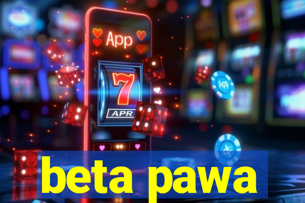 beta pawa