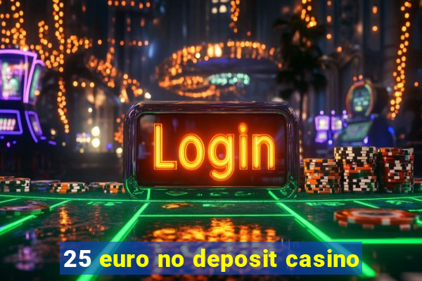 25 euro no deposit casino