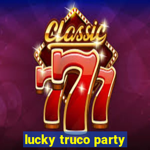 lucky truco party