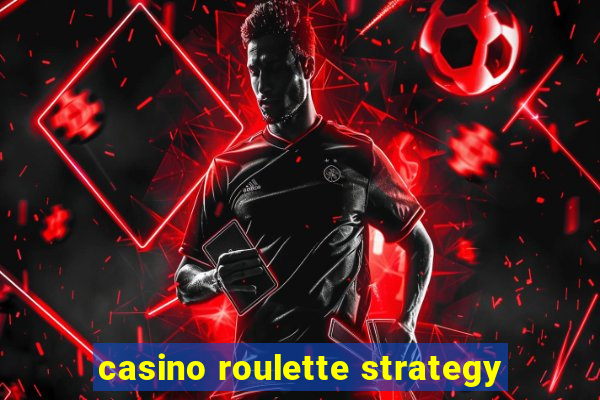 casino roulette strategy