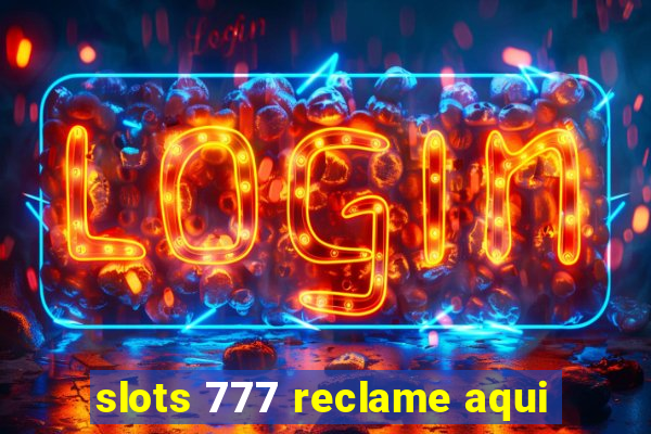 slots 777 reclame aqui