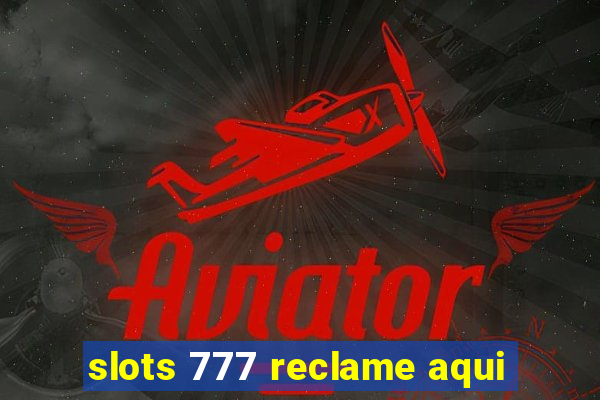 slots 777 reclame aqui