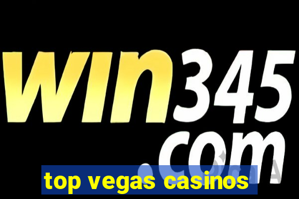 top vegas casinos