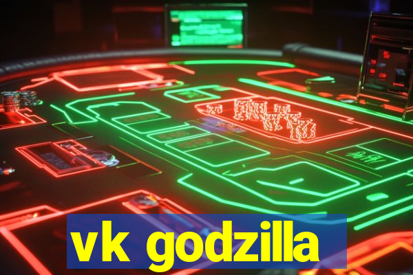 vk godzilla