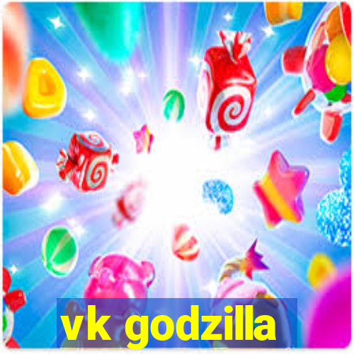 vk godzilla