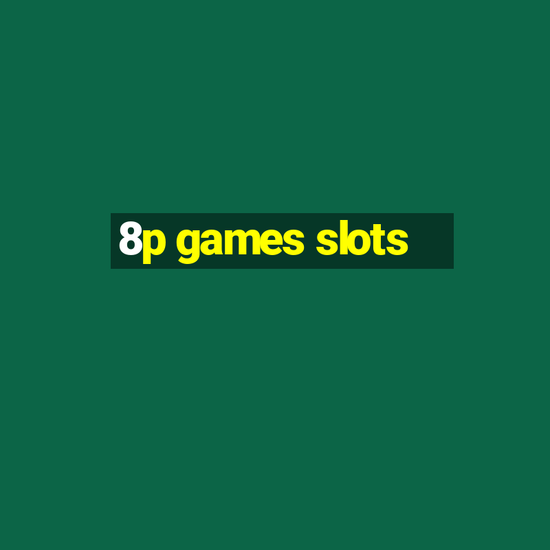 8p games slots