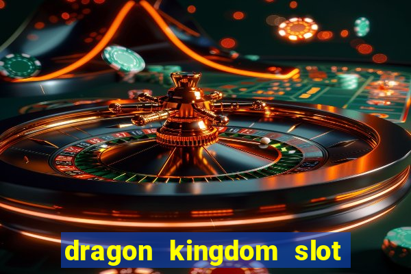 dragon kingdom slot free play