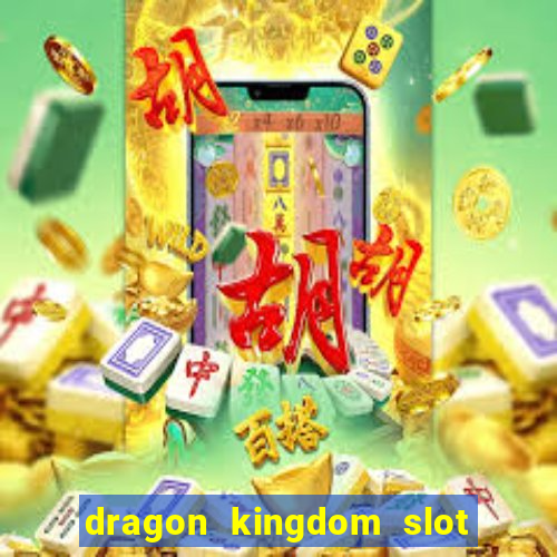 dragon kingdom slot free play