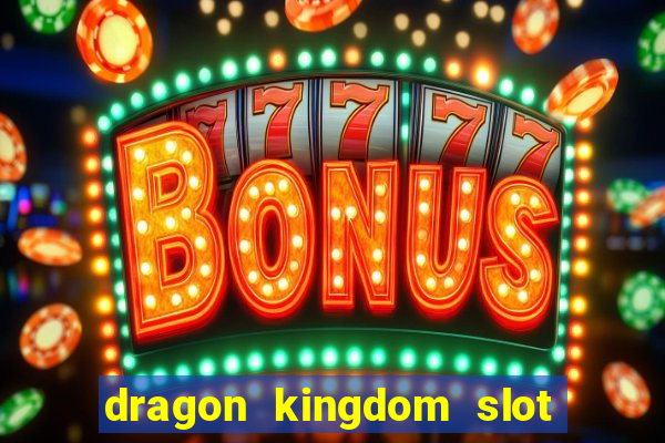 dragon kingdom slot free play