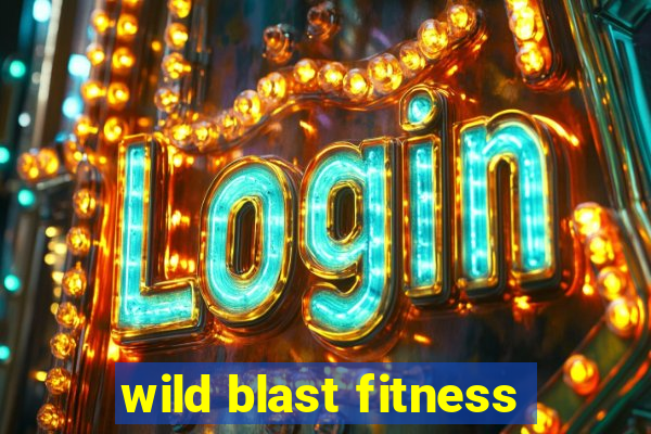 wild blast fitness