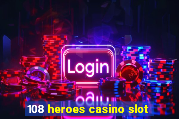 108 heroes casino slot