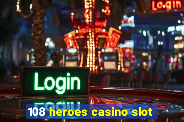 108 heroes casino slot