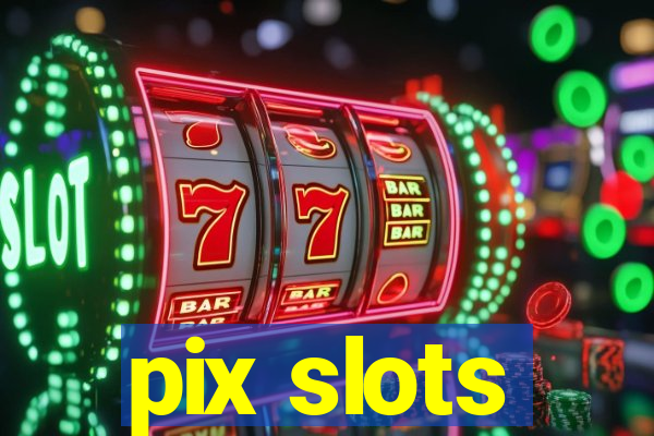 pix slots