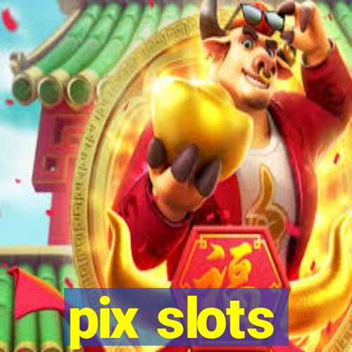 pix slots