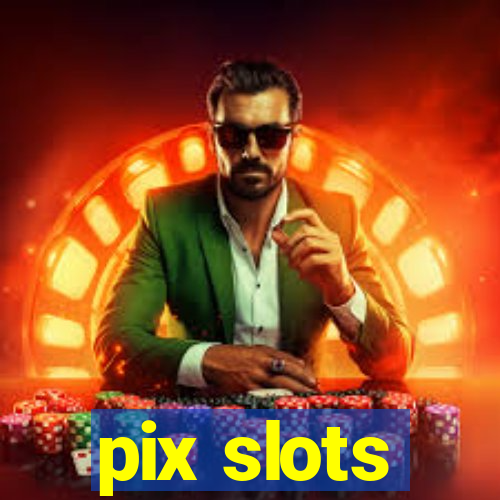 pix slots