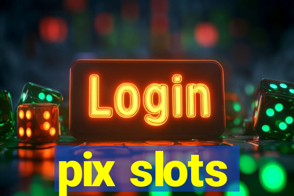 pix slots