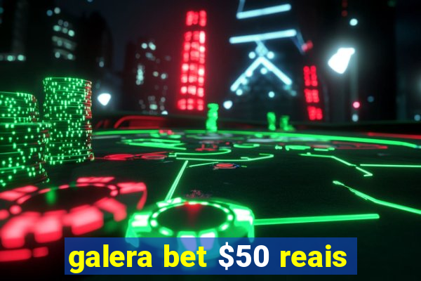 galera bet $50 reais