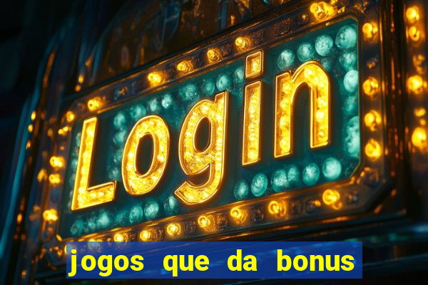 jogos que da bonus no cadastro sem deposito