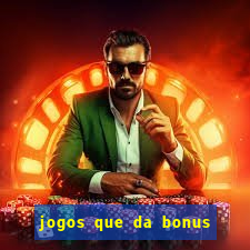 jogos que da bonus no cadastro sem deposito