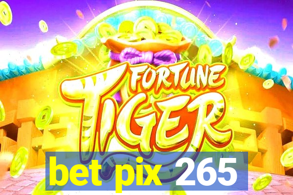 bet pix 265