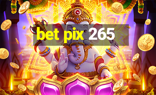 bet pix 265