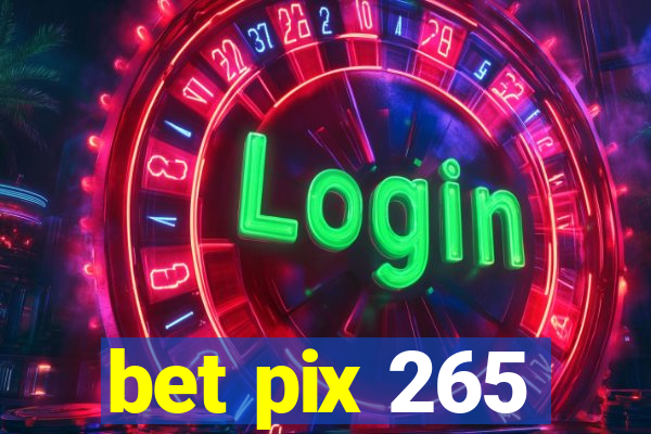 bet pix 265