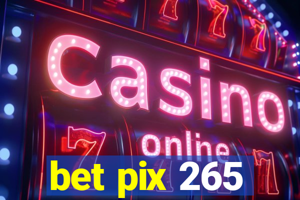 bet pix 265