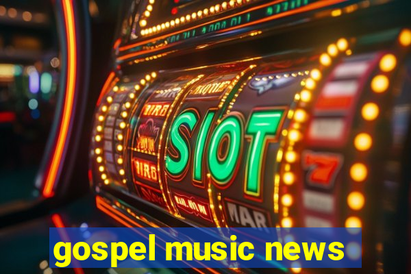 gospel music news