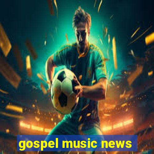 gospel music news