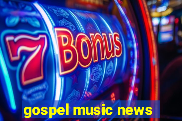 gospel music news