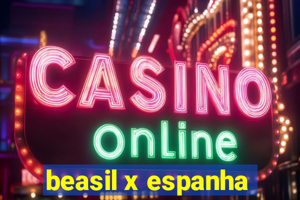 beasil x espanha