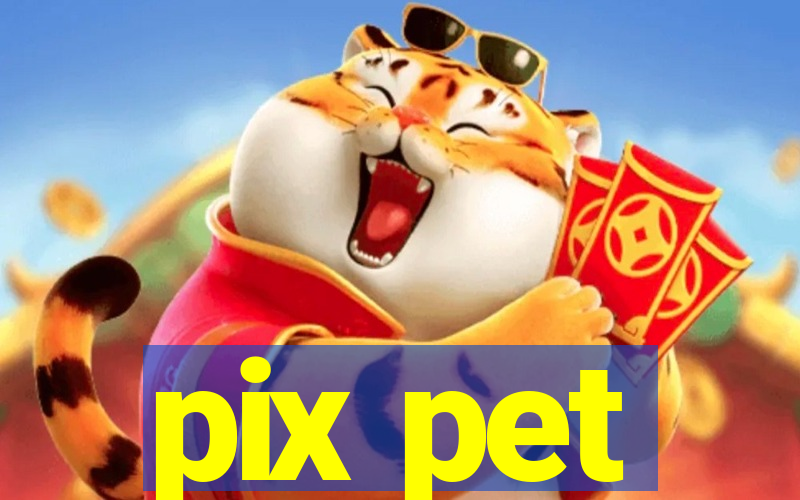 pix pet