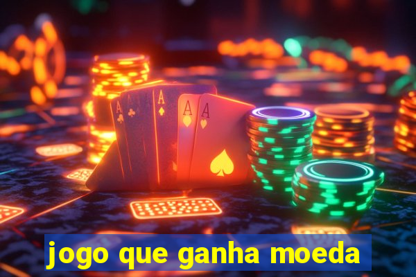 jogo que ganha moeda