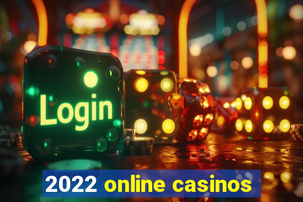 2022 online casinos