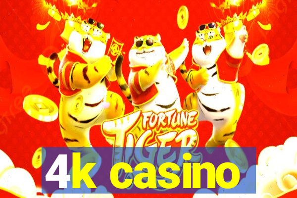 4k casino