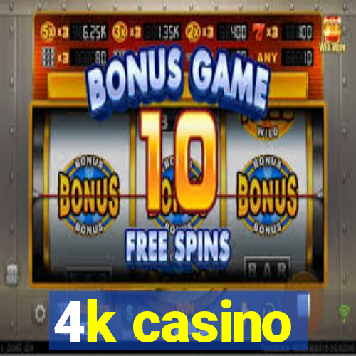 4k casino