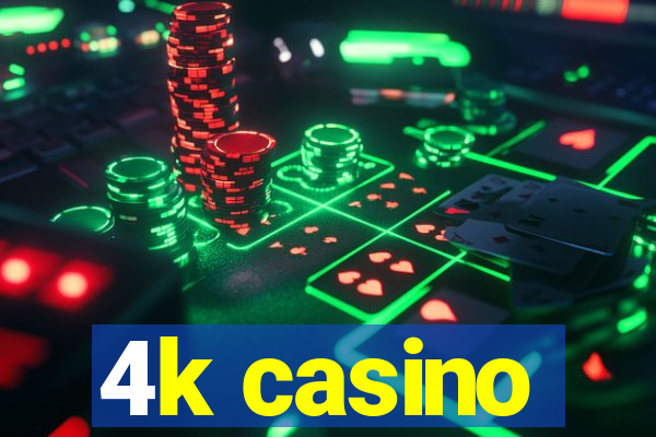 4k casino